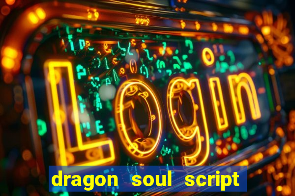 dragon soul script no key